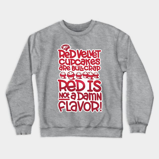 Red Velvet is not a flavor Crewneck Sweatshirt by jetpacksandrollerskates